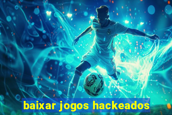 baixar jogos hackeados